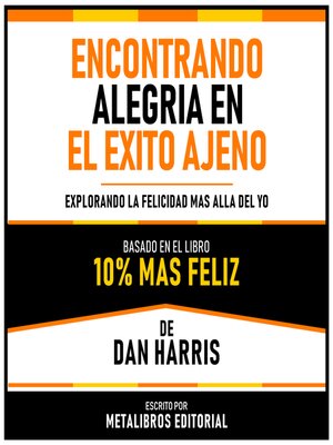 cover image of Encontrando Alegria En El Exito Ajeno--Basado En El Libro 10% Mas Feliz De Dan Harris